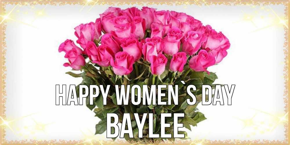 Greetings card с именем, Baylee happy women`s day красивые открытки в оригинальной обработке на международный женский день Greetings with text for free download 